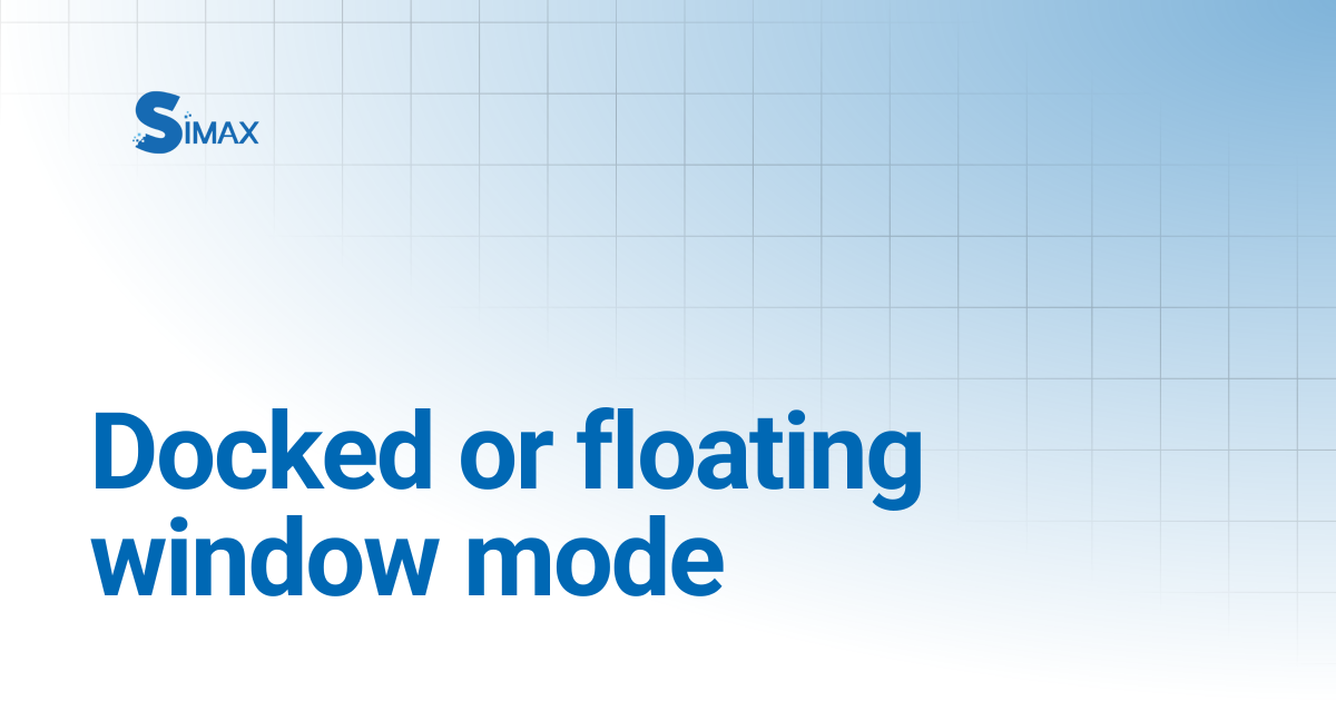 Docked or floating window mode | Documentation Simax