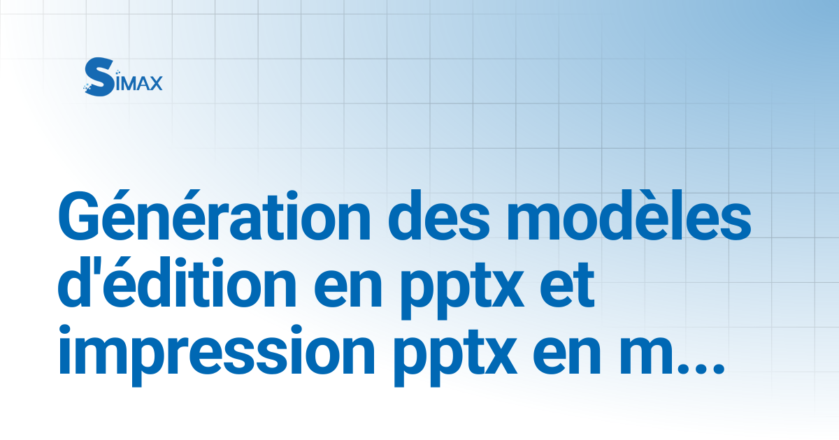 Génération des modèles d'édition en pptx et impression pptx en mode ...
