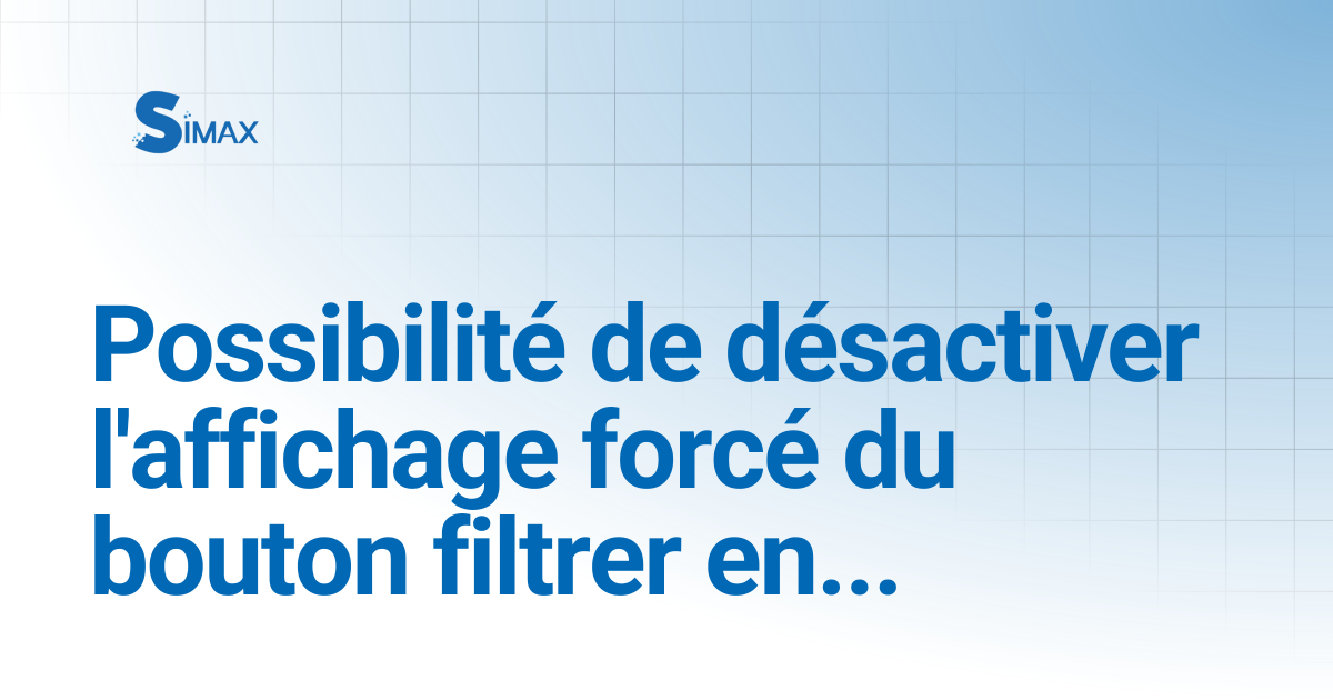 Possibilité de désactiver l'affichage forcé du bouton filtrer en ...