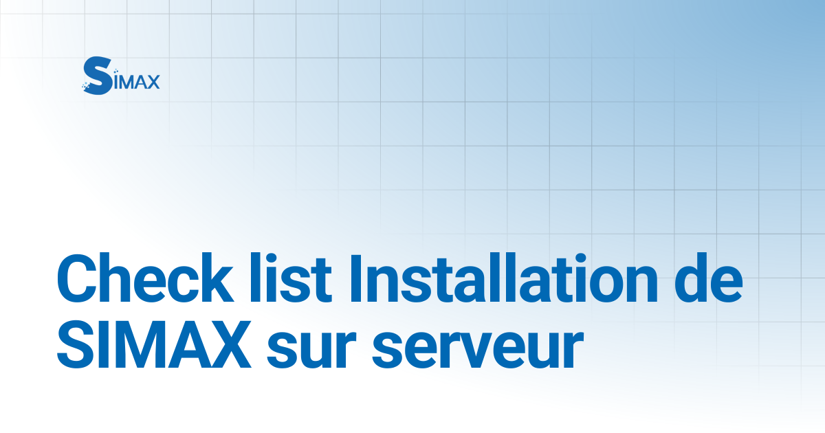 Check list Installation de SIMAX sur serveur | Documentation Simax