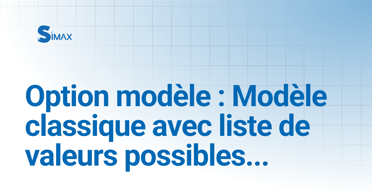 Option modèle : Modèle classique avec liste de valeurs possibles ...