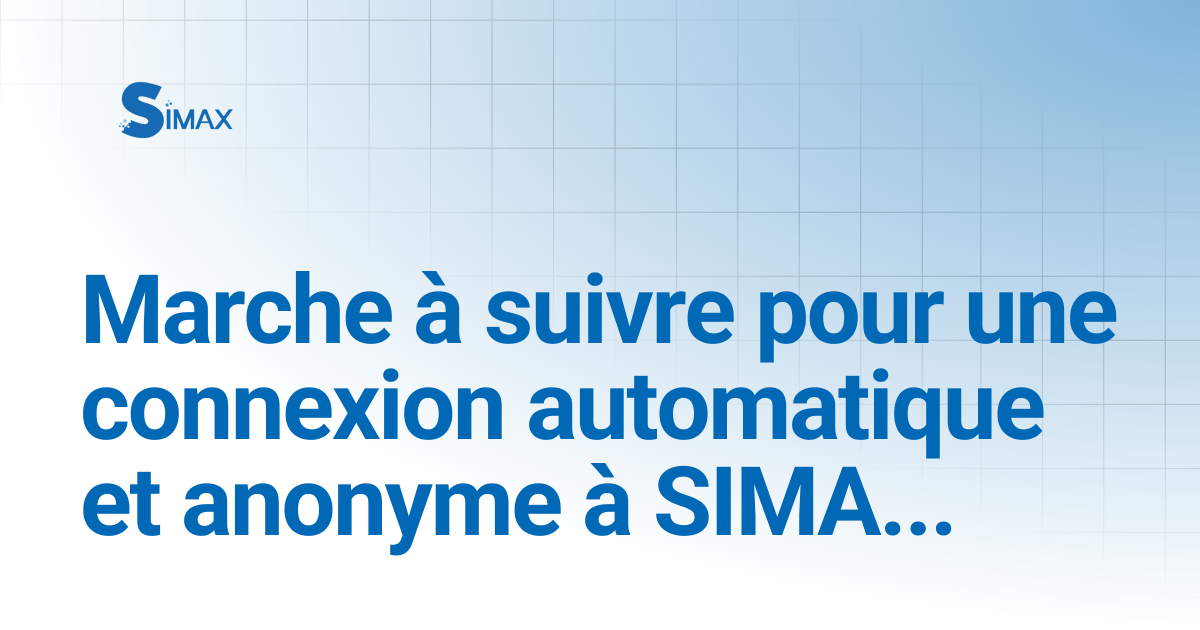 Marche à suivre pour une connexion automatique et anonyme à SIMAX ...