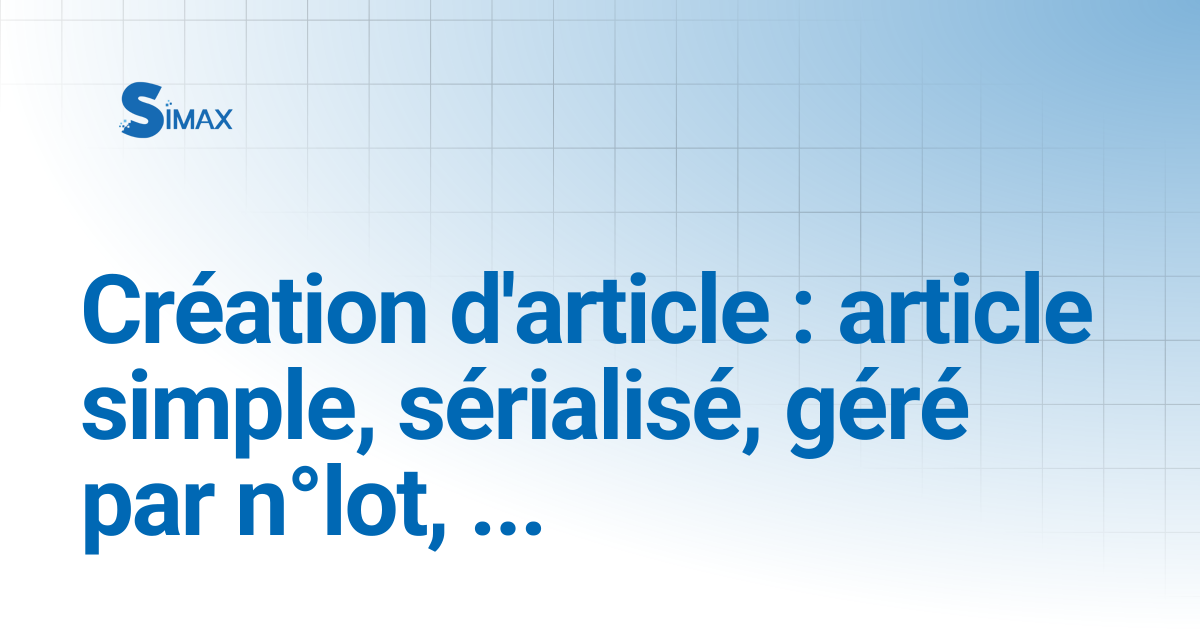 Création d'article : article simple, sérialisé, géré par n°lot, entrée ...