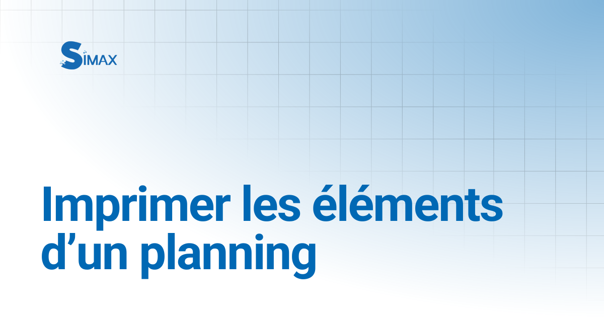 Imprimer les éléments d’un planning | Documentation Simax