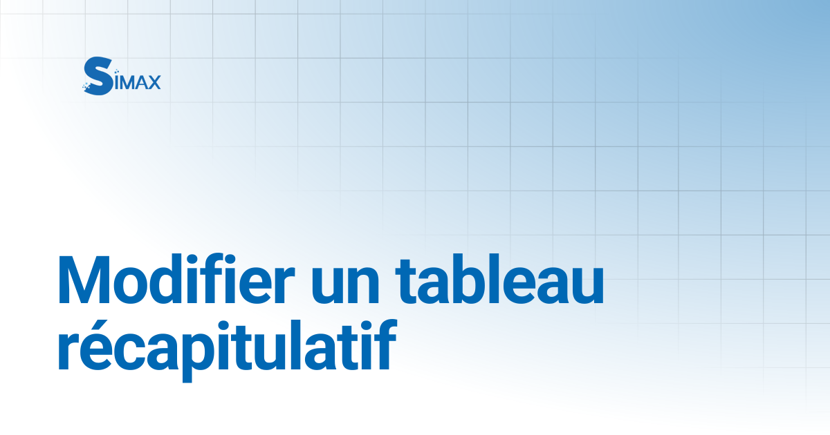 Modifier un tableau récapitulatif | Documentation Simax