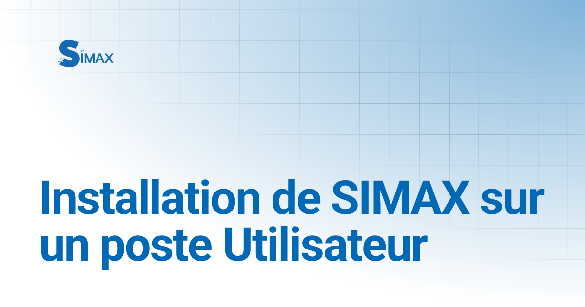 Installation de SIMAX sur un poste Utilisateur | Documentation Simax